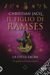 La città sacra. Il figlio di Ramses libro di Jacq Christian