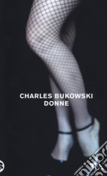 Donne. Nuova ediz. libro di Bukowski Charles