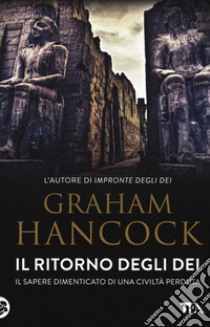 Il ritorno degli dei. Il sapere dimenticato di una civiltà perduta libro di Hancock Graham