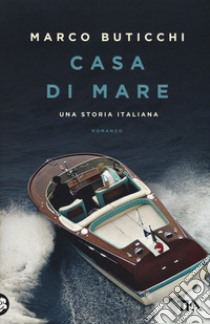 Casa di mare. Una storia italiana libro di Buticchi Marco