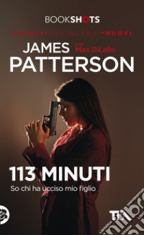 113 minuti libro di Patterson James; Di Lallo Max