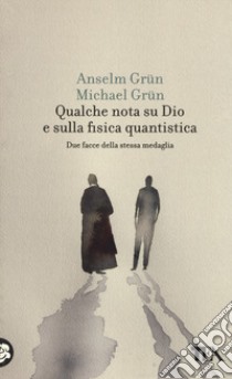 Qualche nota su Dio e sulla fisica quantistica. Due facce della stessa medaglia libro di Grün Anselm; Grün Michael