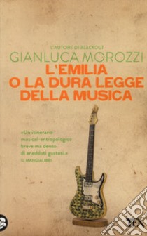 L'Emilia o la dura legge della musica libro di Morozzi Gianluca