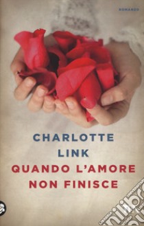 Quando l'amore non finisce libro di Link Charlotte