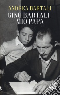 Gino Bartali, mio papà libro di Bartali Andrea