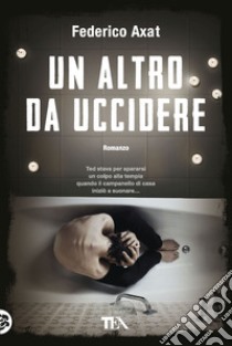 Un altro da uccidere libro di Axat Federico