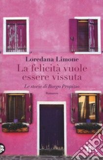 La felicità vuole essere vissuta. Le storie di Borgo Propizio libro di Limone Loredana