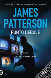 Punto debole. Un nuovo caso per Alex Cross libro di Patterson James