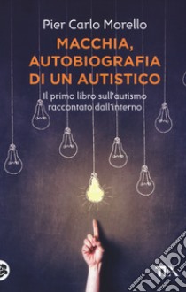 Macchia, autobiografia di un autistico libro di Morello Pier Carlo