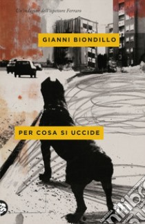 Per cosa si uccide libro di Biondillo Gianni