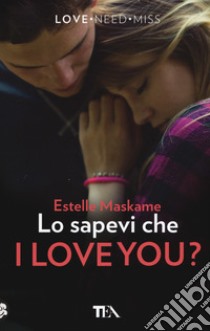 Lo sapevi che I love you? libro di Maskame Estelle