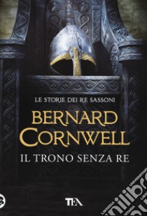 Il trono senza re. Le storie dei re sassoni libro di Cornwell Bernard