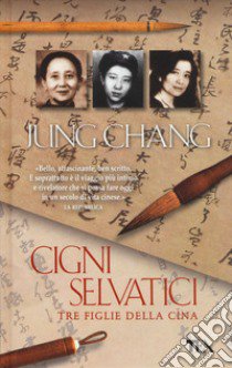 Cigni selvatici. Tre figlie della Cina libro di Chang Jung