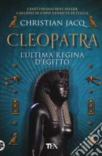 Cleopatra. L'ultima regina d'Egitto libro di Jacq Christian