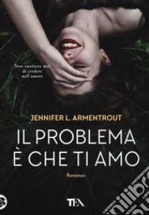 Il problema è che ti amo libro di Armentrout Jennifer L.