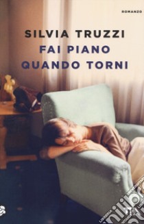 Fai piano quando torni libro di Truzzi Silvia