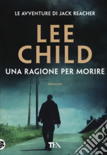 Una ragione per morire libro di Child Lee