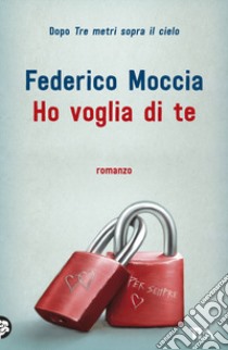 Ho voglia di te libro di Moccia Federico