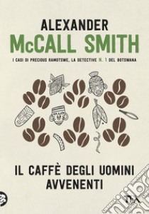 Il caffè degli uomini avvenenti libro di McCall Smith Alexander