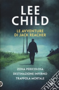 Le avventure di Jack Reacher: Zona pericolosa-Destinazione inferno-Trappola mortale libro di Child Lee