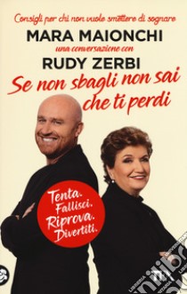 Se non sbagli non sai che ti perdi. Tenta, fallisci, riprova, divertiti. Consigli per chi non vuole smettere di sognare libro di Maionchi Mara; Zerbi Rudy