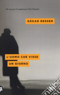 L'uomo che visse un giorno libro di Nesser Håkan