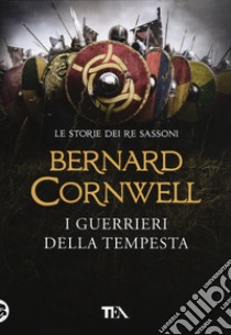 I guerrieri della tempesta. Le storie dei re sassoni libro di Cornwell Bernard