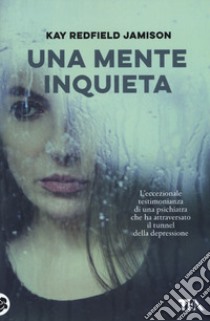 Una mente inquieta libro di Jamison Kay Redfield