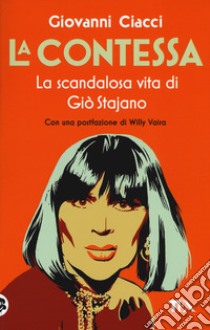 La Contessa. La scandalosa vita di Giò Stajano libro di Ciacci Giovanni