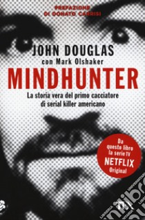 Mindhunter. La storia vera del primo cacciatore di serial killer americano libro di Douglas John; Olshaker Mark