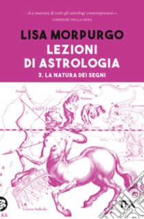 Lezioni di astrologia. Vol. 3: La natura dei segni libro di Morpurgo Lisa