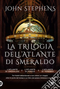 La trilogia dell'atlante di smeraldo: L'atlante di smeraldo-L'atlante di fuoco-L'atlante di tenebra libro di Stephens John