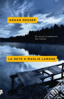 La rete a maglie larghe libro di Nesser Håkan