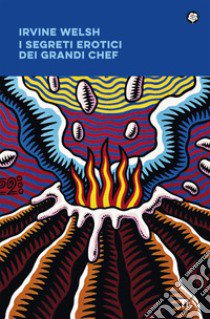 I segreti erotici dei grandi chef libro di Welsh Irvine