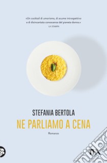 Ne parliamo a cena libro di Bertola Stefania