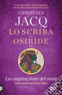 La cospirazione del male. Lo scriba di Osiride libro di Jacq Christian