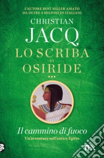 Il cammino di fuoco. Lo scriba di Osiride libro di Jacq Christian