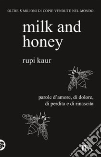 Milk and honey. Parole d'amore, di dolore, di perdita e di rinascita libro di Kaur Rupi