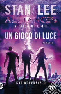 Un gioco di luce. A trick of light. Alliances libro di Lee Stan; Rosenfield Kat