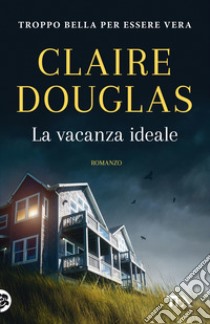 La vacanza ideale libro di Douglas Claire