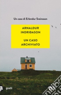 Un caso archiviato. I casi dell'ispettore Erlendur Sveinsson. Vol. 6 libro di Indriðason Arnaldur