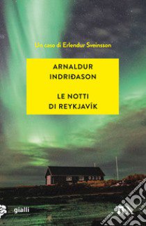 Le notti di Reykjavík. I casi dell'ispettore Erlendur Sveinsson. Vol. 11 libro di Indriðason Arnaldur