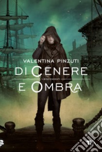 Di cenere e ombra. La saga dei discendenti libro di Pinzuti Valentina