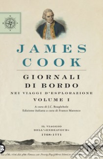 Giornali di bordo nei viaggi d'esplorazione. Vol. 1: Il viaggio dell'«Endeavour» 1768-1771 libro di Cook James; Beagleole J. C. (cur.); Marenco F. (cur.)