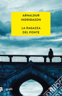 La ragazza del ponte libro di Indriðason Arnaldur