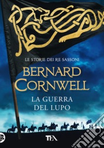 La guerra del lupo. Le storie dei re sassoni libro di Cornwell Bernard