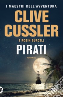 Pirati libro di Cussler Clive; Burcell Robin