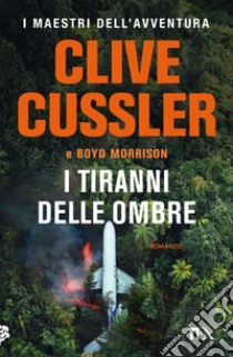 I tiranni delle ombre libro di Cussler Clive; Morrison Boyd