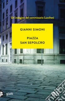 Piazza San Sepolcro. Un'indagine del commissario Lucchesi libro di Simoni Gianni