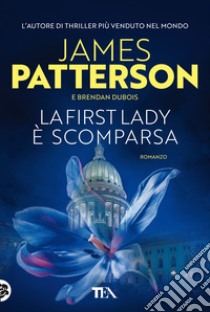 La First Lady è scomparsa libro di Patterson James; Dubois Brendan